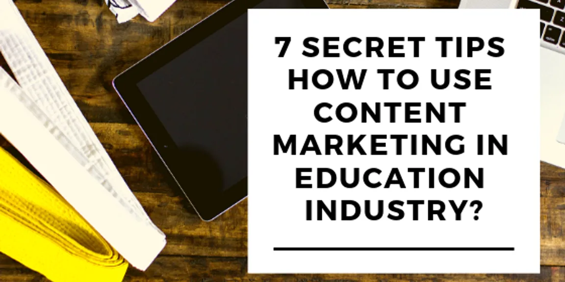 7 Secret Tips - How To Use Content Marketing in Education Industry? 